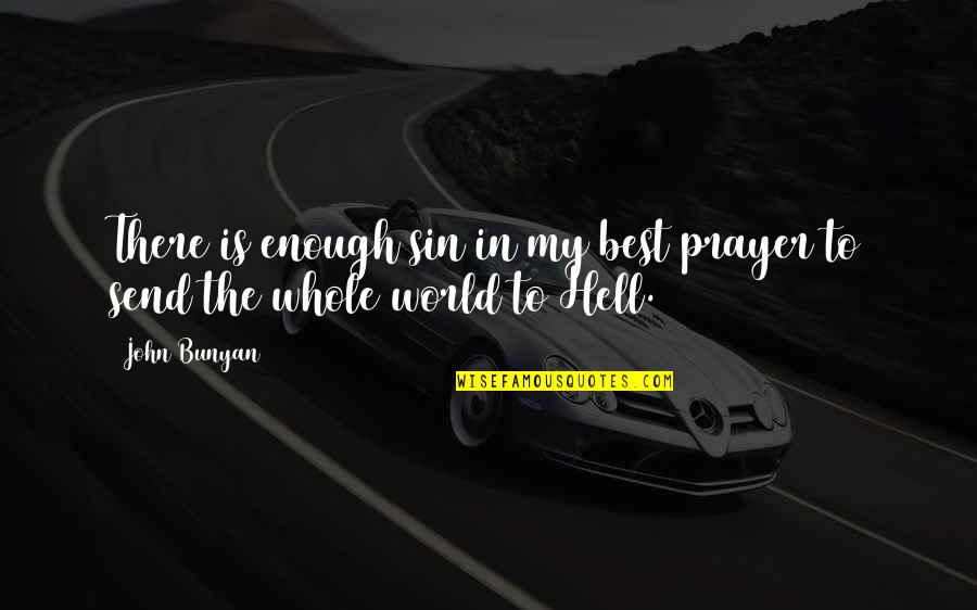 Hell The World Quotes By John Bunyan: There is enough sin in my best prayer