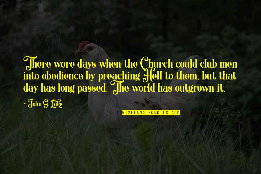 Hell The World Quotes By John G. Lake: There were days when the Church could club Hell The World Quotes By John G. Lake: There were days when the Church could club