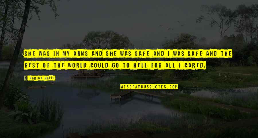 Hell The World Quotes By Karina Halle: She was in my arms and she was Hell The World Quotes By Karina Halle: She was in my arms and she was
