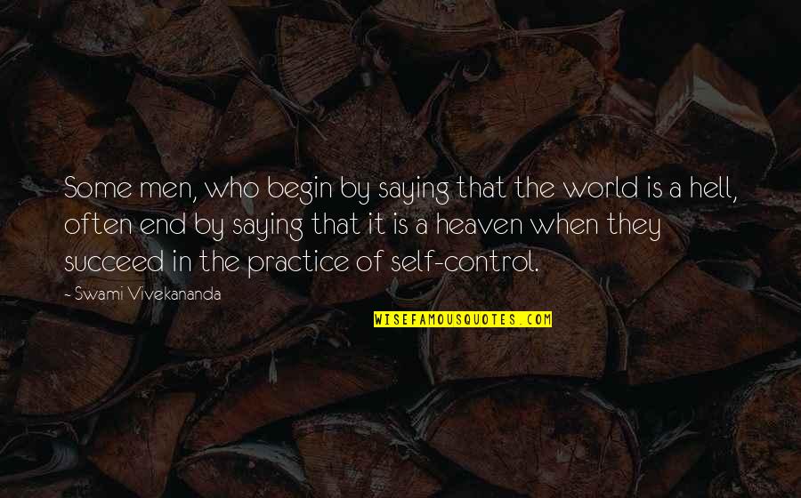Hell The World Quotes By Swami Vivekananda: Some men, who begin by saying that the Hell The World Quotes By Swami Vivekananda: Some men, who begin by saying that the