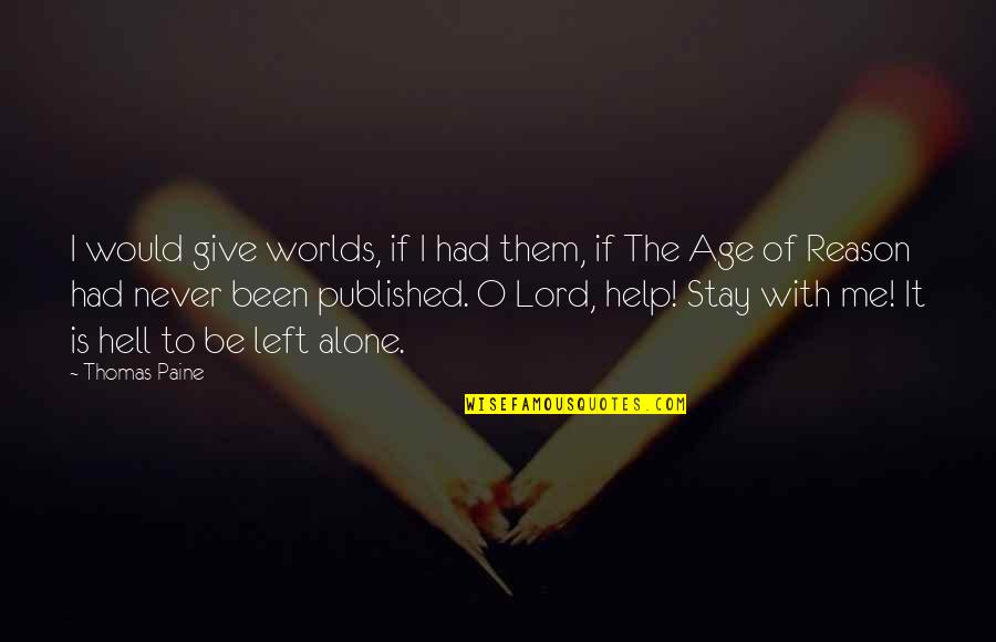 Hell The World Quotes By Thomas Paine: I would give worlds, if I had them, Hell The World Quotes By Thomas Paine: I would give worlds, if I had them,