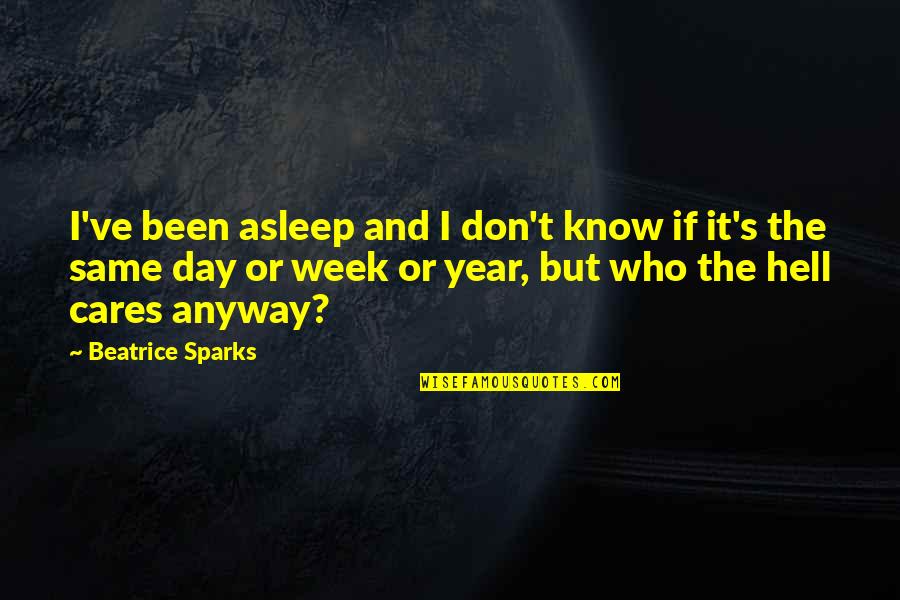 Hell Week Quotes By Beatrice Sparks: I've been asleep and I don't know if