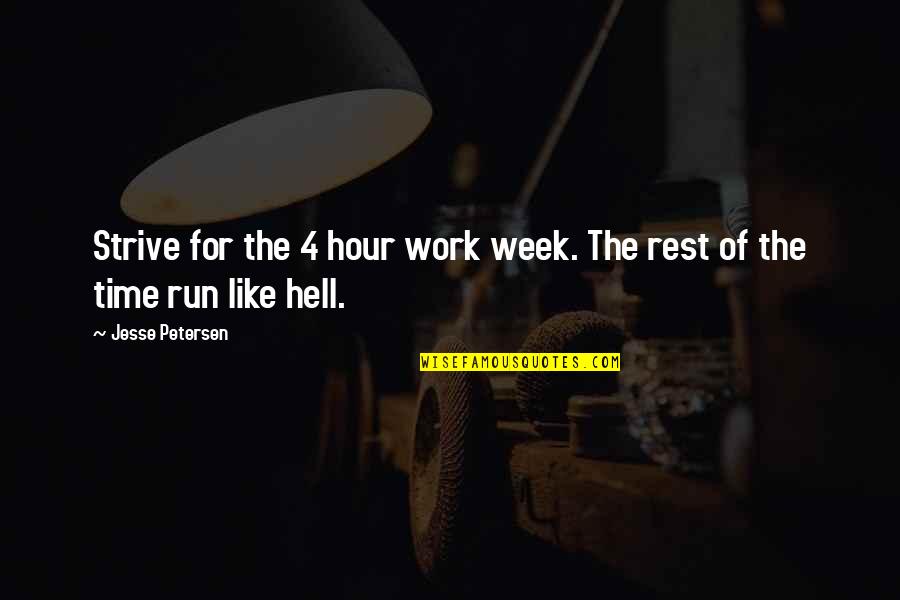 Hell Week Quotes By Jesse Petersen: Strive for the 4 hour work week. The