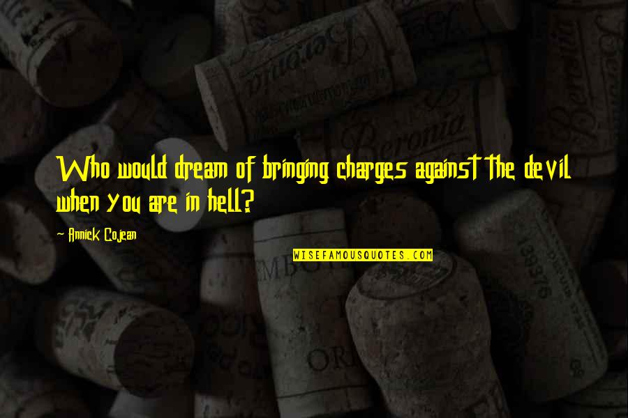 Hell Who Quotes By Annick Cojean: Who would dream of bringing charges against the