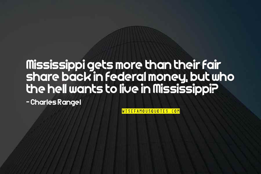 Hell Who Quotes By Charles Rangel: Mississippi gets more than their fair share back