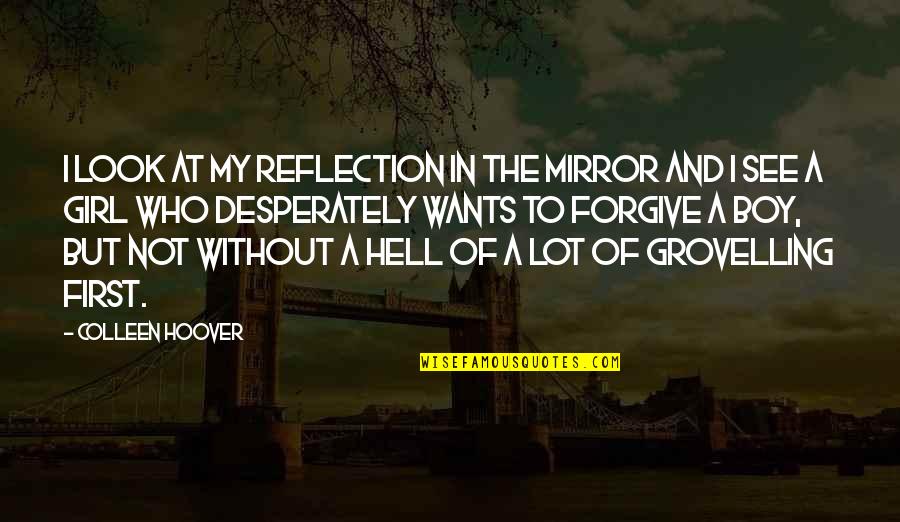 Hell Who Quotes By Colleen Hoover: I look at my reflection in the mirror Hell Who Quotes By Colleen Hoover: I look at my reflection in the mirror