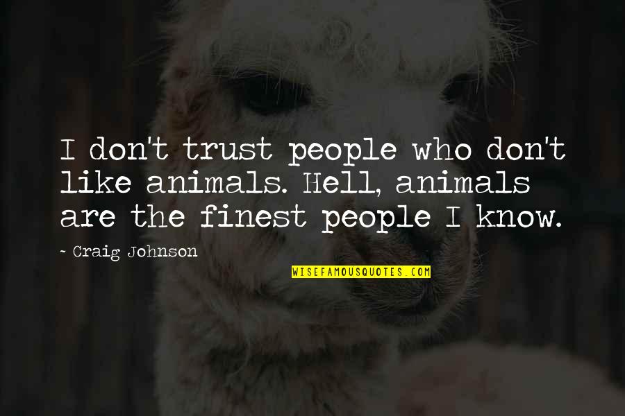 Hell Who Quotes By Craig Johnson: I don't trust people who don't like animals.