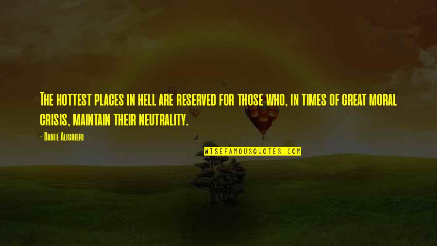 Hell Who Quotes By Dante Alighieri: The hottest places in hell are reserved for Hell Who Quotes By Dante Alighieri: The hottest places in hell are reserved for