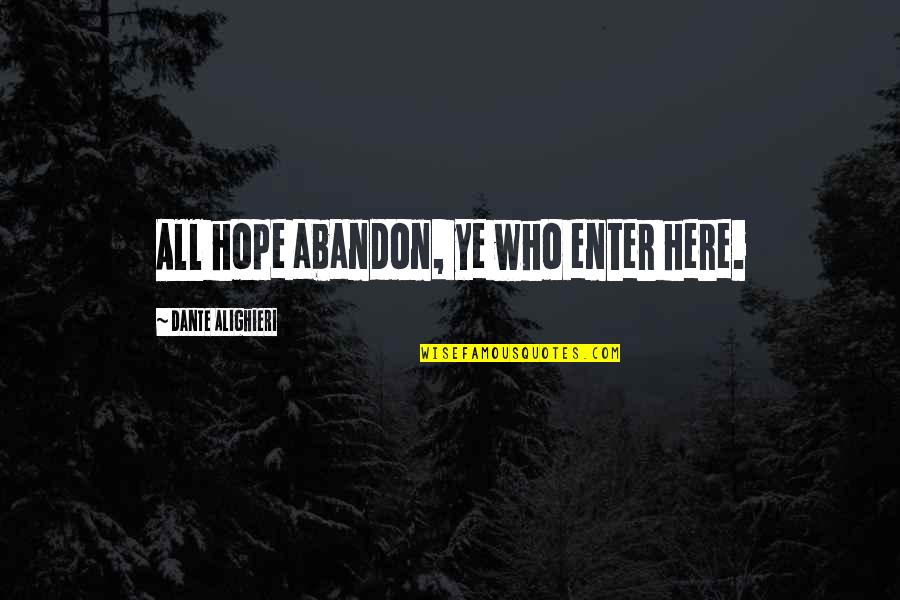 Hell Who Quotes By Dante Alighieri: All hope abandon, ye who enter here.