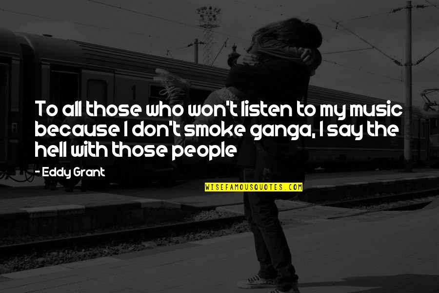 Hell Who Quotes By Eddy Grant: To all those who won't listen to my