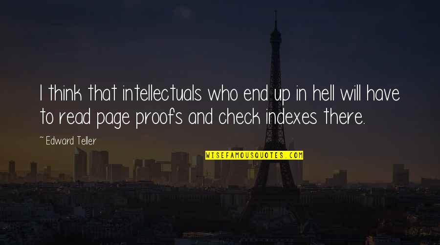 Hell Who Quotes By Edward Teller: I think that intellectuals who end up in Hell Who Quotes By Edward Teller: I think that intellectuals who end up in
