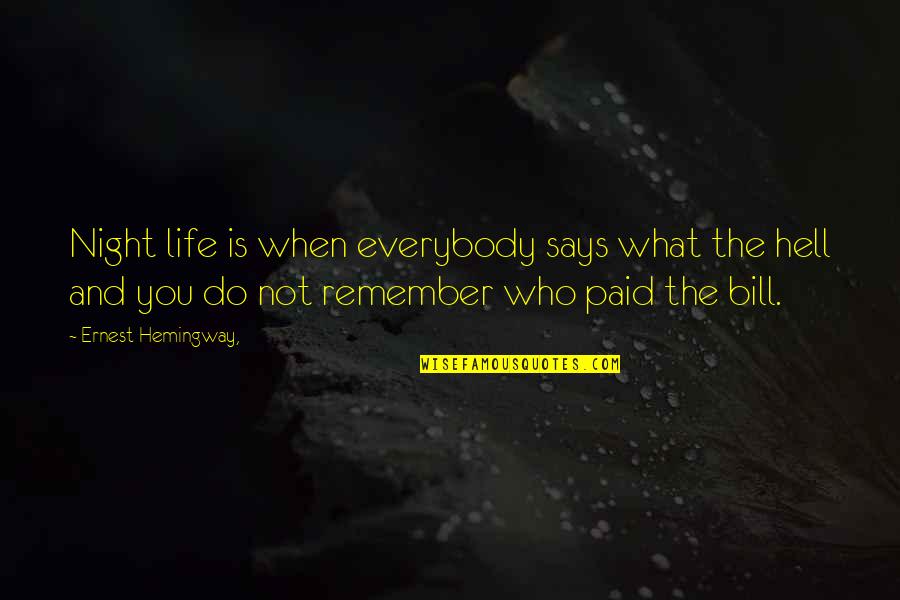 Hell Who Quotes By Ernest Hemingway,: Night life is when everybody says what the
