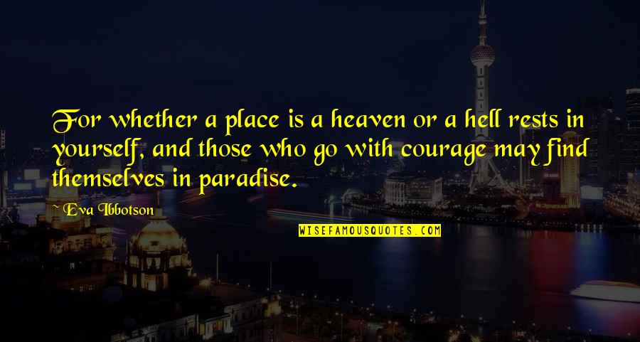 Hell Who Quotes By Eva Ibbotson: For whether a place is a heaven or Hell Who Quotes By Eva Ibbotson: For whether a place is a heaven or