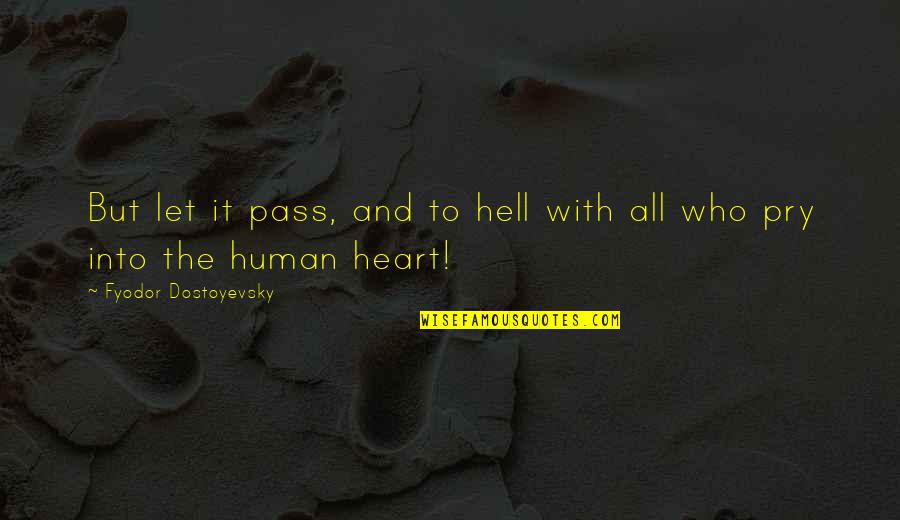 Hell Who Quotes By Fyodor Dostoyevsky: But let it pass, and to hell with Hell Who Quotes By Fyodor Dostoyevsky: But let it pass, and to hell with