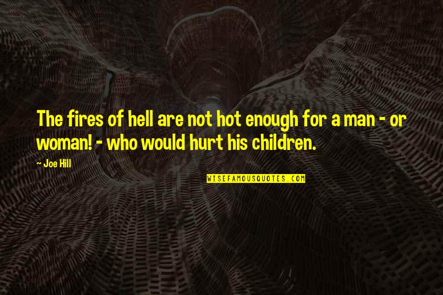 Hell Who Quotes By Joe Hill: The fires of hell are not hot enough