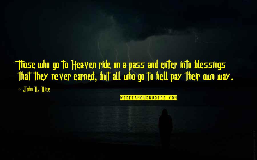 Hell Who Quotes By John R. Rice: Those who go to Heaven ride on a
