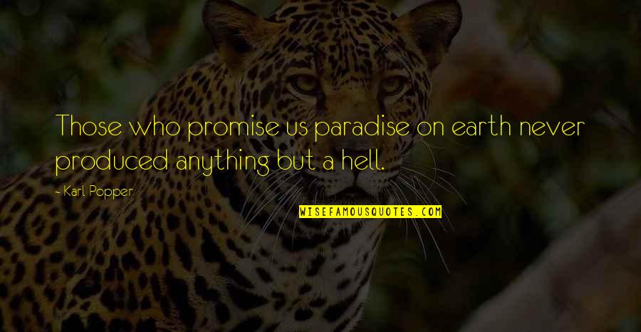 Hell Who Quotes By Karl Popper: Those who promise us paradise on earth never
