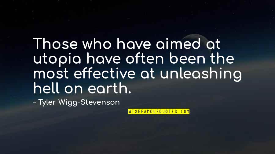 Hell Who Quotes By Tyler Wigg-Stevenson: Those who have aimed at utopia have often