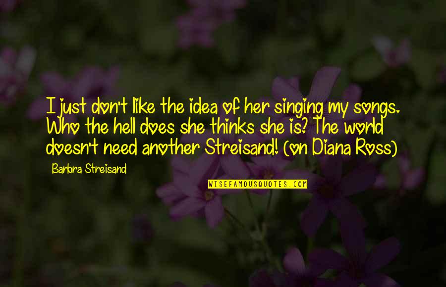 Hell World Quotes By Barbra Streisand: I just don't like the idea of her