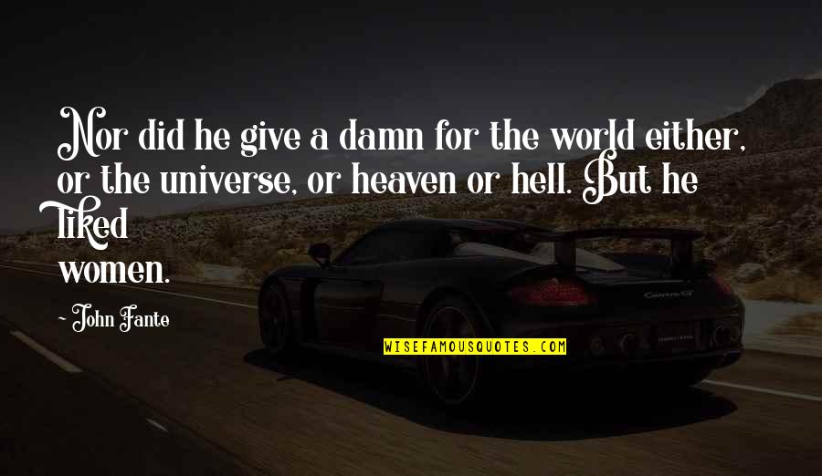 Hell World Quotes By John Fante: Nor did he give a damn for the