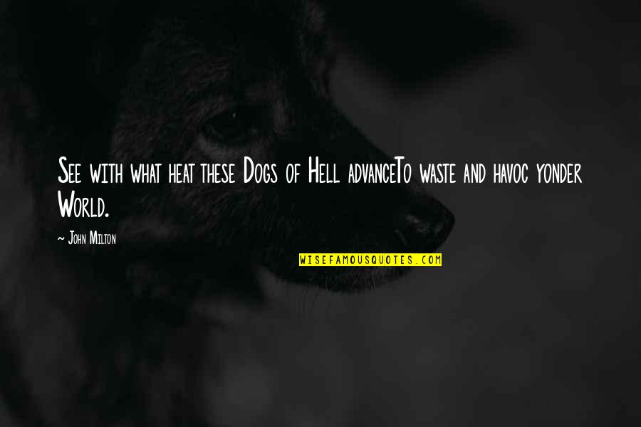 Hell World Quotes By John Milton: See with what heat these Dogs of Hell