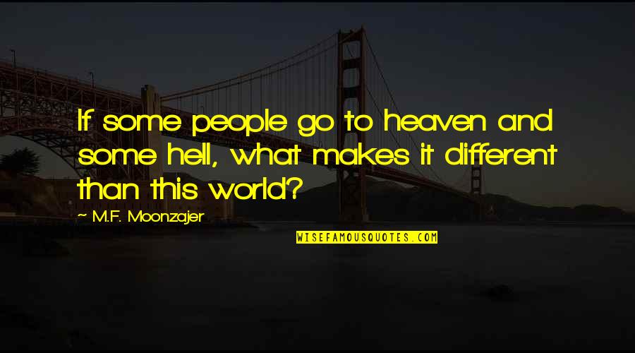 Hell World Quotes By M.F. Moonzajer: If some people go to heaven and some