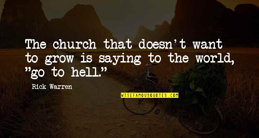 Hell World Quotes By Rick Warren: The church that doesn't want to grow is