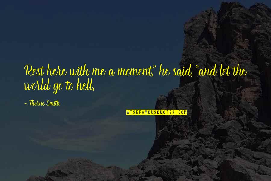 Hell World Quotes By Thorne Smith: Rest here with me a moment," he said,