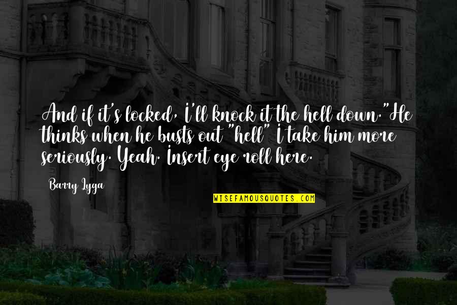 Hell Yeah Quotes By Barry Lyga: And if it's locked, I'll knock it the