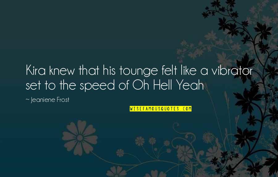 Hell Yeah Quotes By Jeaniene Frost: Kira knew that his tounge felt like a
