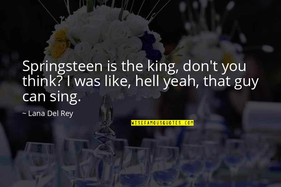 Hell Yeah Quotes By Lana Del Rey: Springsteen is the king, don't you think? I