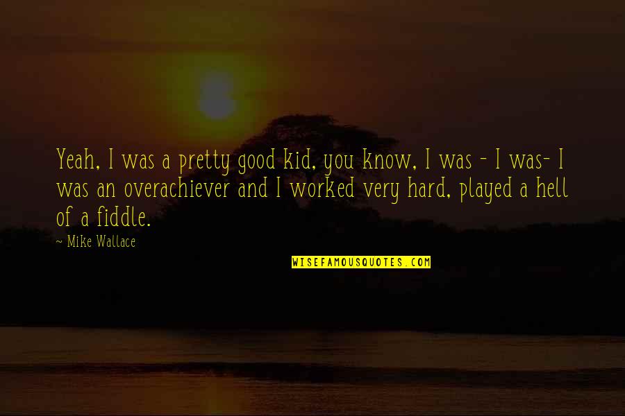 Hell Yeah Quotes By Mike Wallace: Yeah, I was a pretty good kid, you