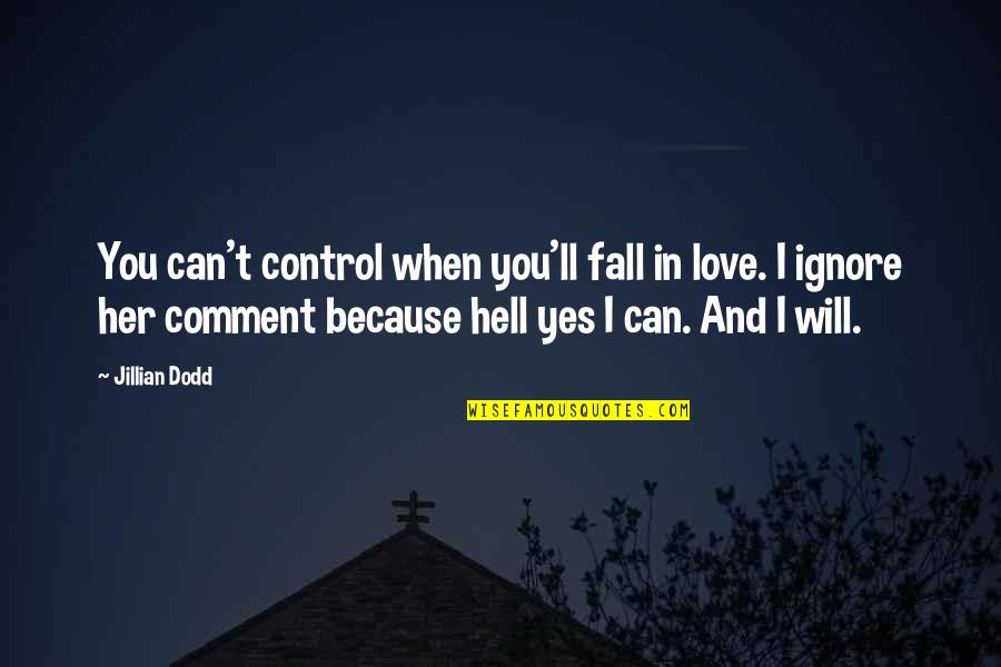 Hell Yes Quotes By Jillian Dodd: You can't control when you'll fall in love.