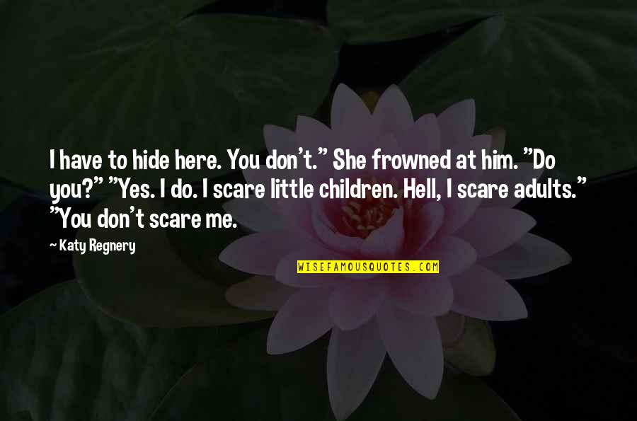 Hell Yes Quotes By Katy Regnery: I have to hide here. You don't." She