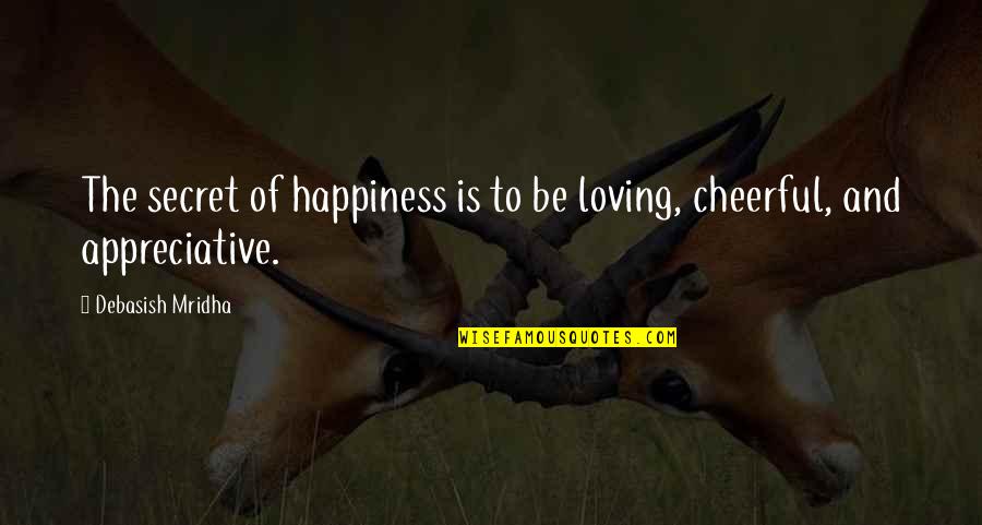 Hella Cool Quotes By Debasish Mridha: The secret of happiness is to be loving,