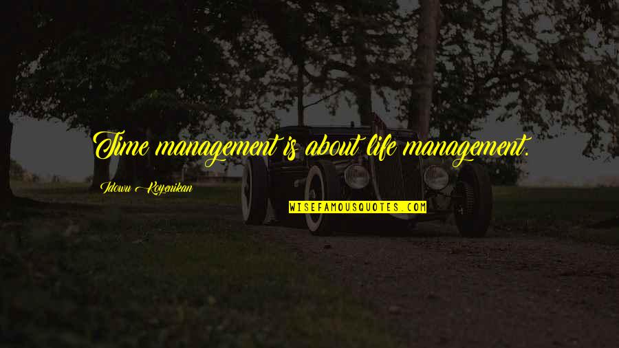Hella Emo Quotes By Idowu Koyenikan: Time management is about life management.