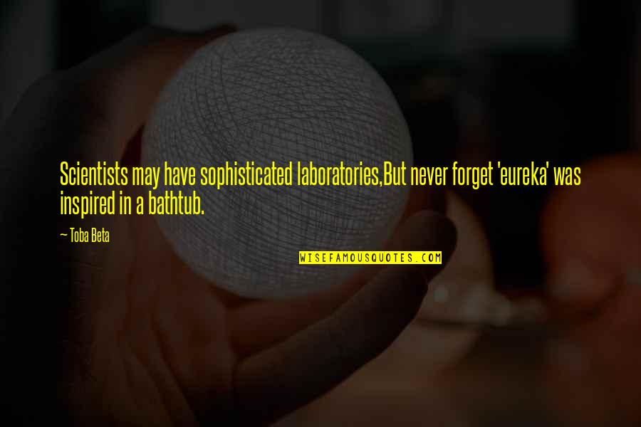 Hella Lights Quotes By Toba Beta: Scientists may have sophisticated laboratories,But never forget 'eureka' Hella Lights Quotes By Toba Beta: Scientists may have sophisticated laboratories,But never forget 'eureka'