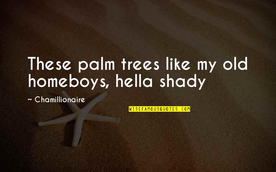 Hella Quotes By Chamillionaire: These palm trees like my old homeboys, hella