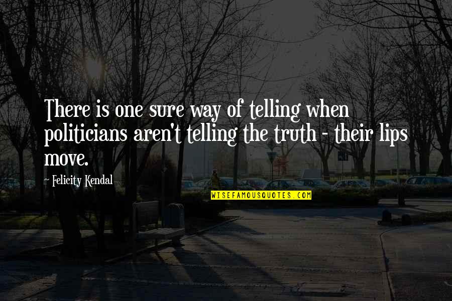 Hella True Quotes By Felicity Kendal: There is one sure way of telling when