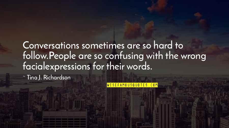 Hellabyte Quotes By Tina J. Richardson: Conversations sometimes are so hard to follow.People are