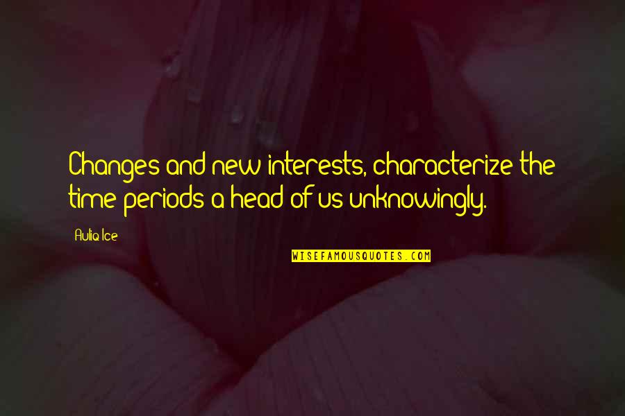 Hellacious Seeds Quotes By Auliq Ice: Changes and new interests, characterize the time periods