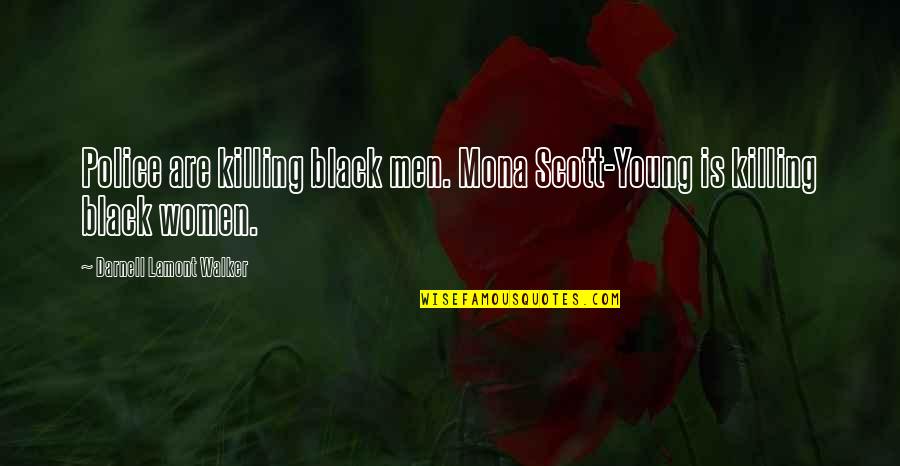 Helland Engineering Quotes By Darnell Lamont Walker: Police are killing black men. Mona Scott-Young is