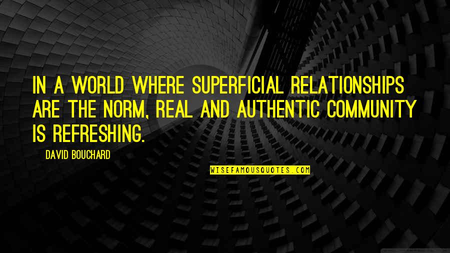 Hellas's Quotes By David Bouchard: In a world where superficial relationships are the