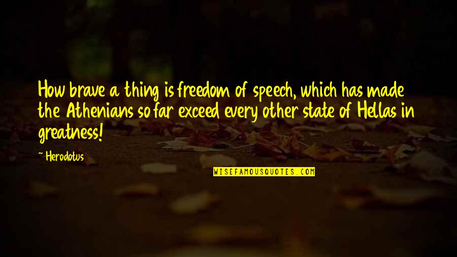 Hellas's Quotes By Herodotus: How brave a thing is freedom of speech,