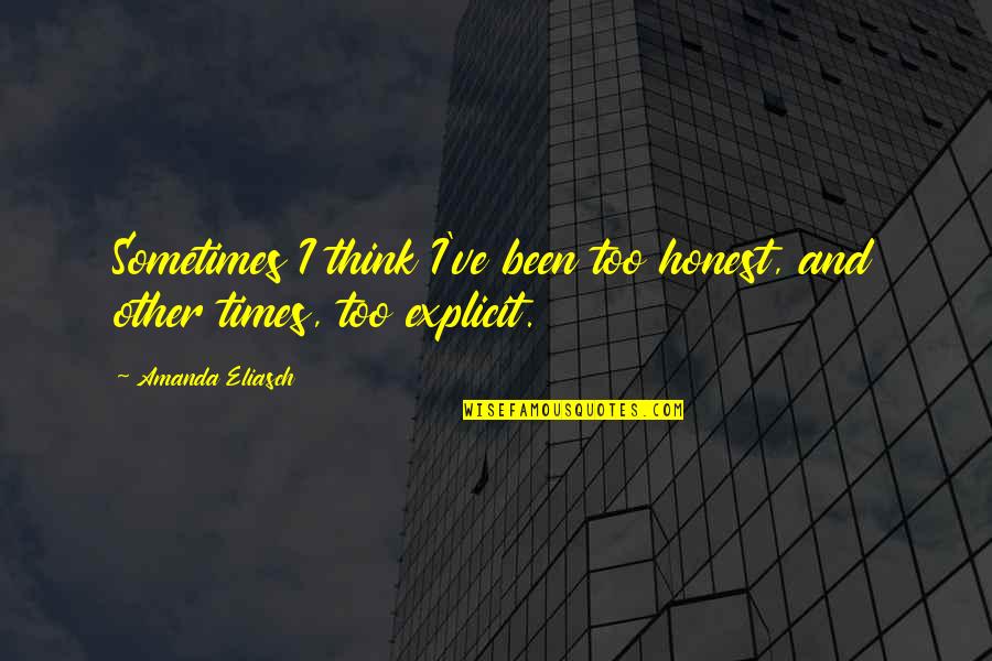 Hellbent Quotes By Amanda Eliasch: Sometimes I think I've been too honest, and