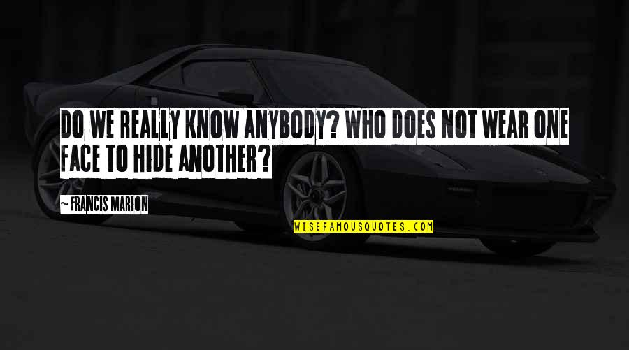 Hellblade Dillion Quotes By Francis Marion: Do we really know anybody? Who does not
