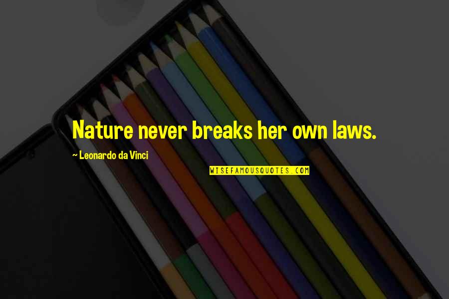 Hellblade Dillion Quotes By Leonardo Da Vinci: Nature never breaks her own laws. Hellblade Dillion Quotes By Leonardo Da Vinci: Nature never breaks her own laws.