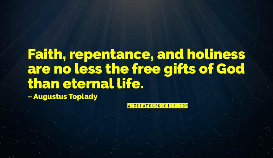 Hellborn Ed Quotes By Augustus Toplady: Faith, repentance, and holiness are no less the Hellborn Ed Quotes By Augustus Toplady: Faith, repentance, and holiness are no less the