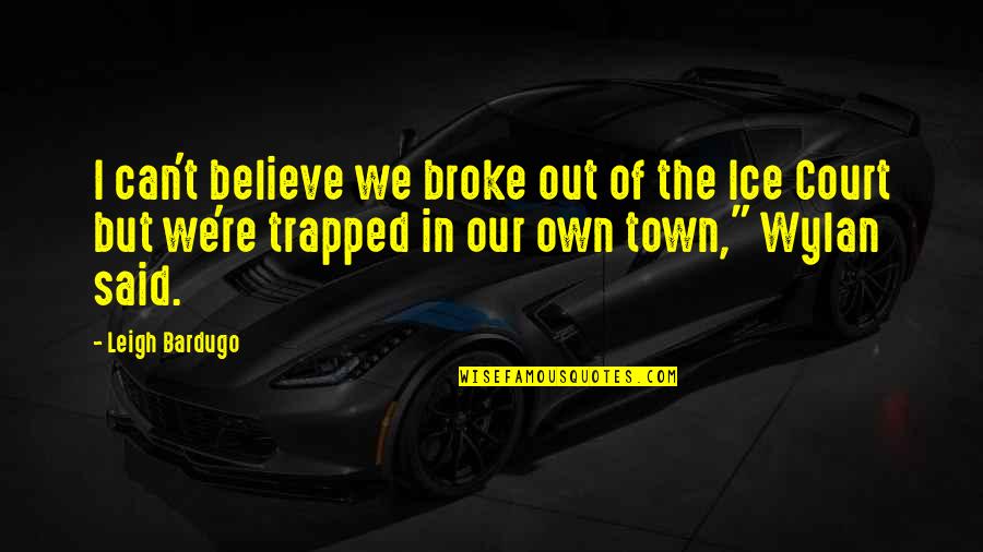 Hellborn Movie Quotes By Leigh Bardugo: I can't believe we broke out of the Hellborn Movie Quotes By Leigh Bardugo: I can't believe we broke out of the