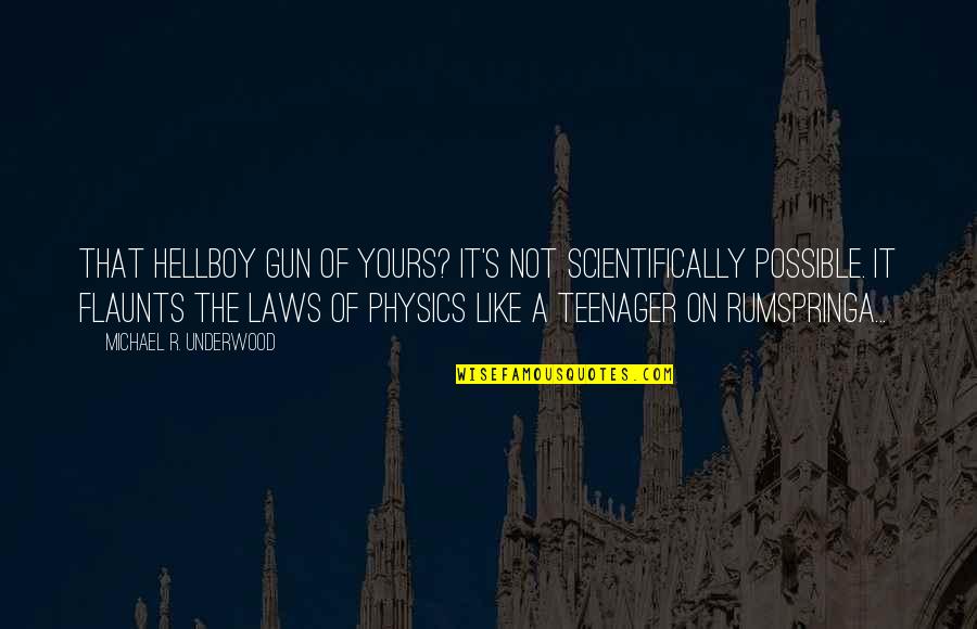 Hellboy 3 Quotes By Michael R. Underwood: That Hellboy gun of Yours? It's not scientifically Hellboy 3 Quotes By Michael R. Underwood: That Hellboy gun of Yours? It's not scientifically